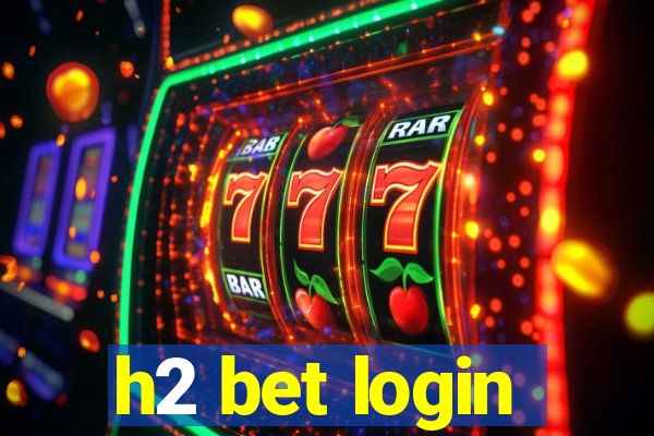 h2 bet login